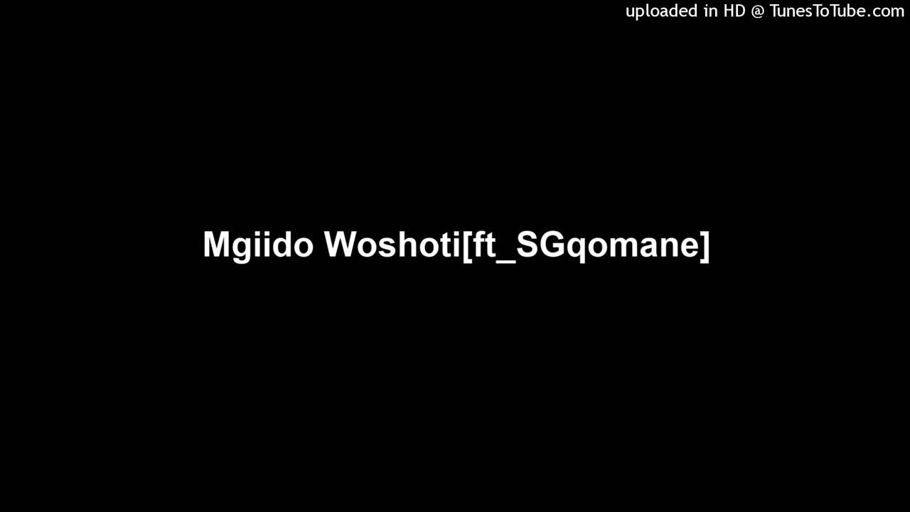 Mgiido Woshoti[ft_SGqomane]