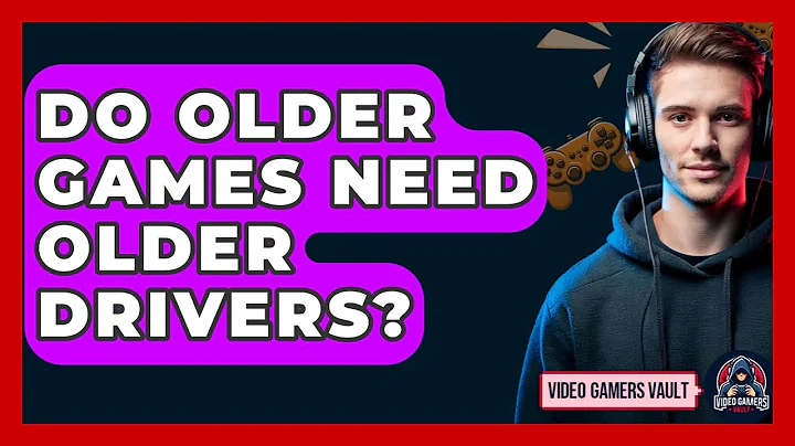 Do Older Games Need Older Drivers? - Video Gamers Vault