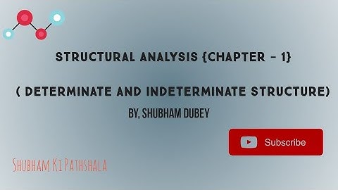 Structural Analysis- CHAPTER 1 || (DETERMINATE AND INDETERMINATE STRUCTURE) by SHUBHAM DUBEY