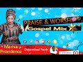 Marvia providence  praise collection gospel mix  determined youth