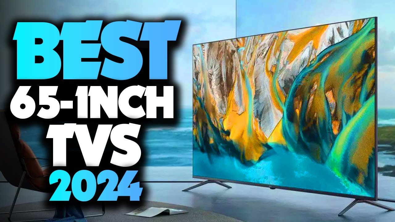 Best 65 Inch TV 2024 - The Only 5 You Should Consider Today 