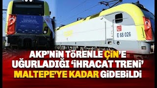 Törenle Çin'e uğurlanan AKP treni, Maltepe'ye kadar gidebildi