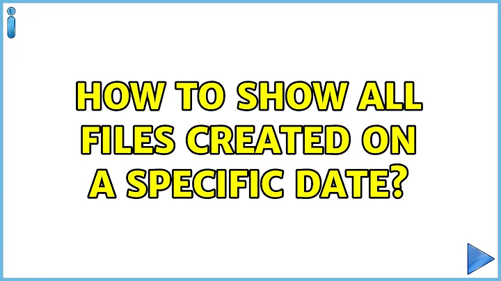 How to show all files created on a specific date?