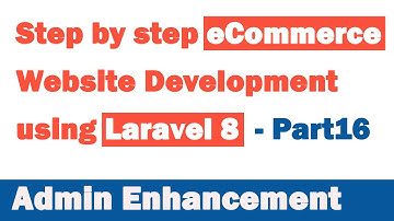 Step by step eCommerce website Development using Laravel 8 - Part 16 (Admin Enhancement)
