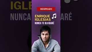 ❝Descubre el significado de la canción❞ ❤️🎵 Enrique Iglesias - Nunca Te Olvidaré @EnriqueIglesias