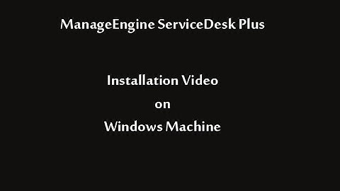 ServiceDesk Plus Installation Video on Windows Machine