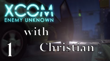 Christian Plays - XCOM: Enemy Unknown Part 1