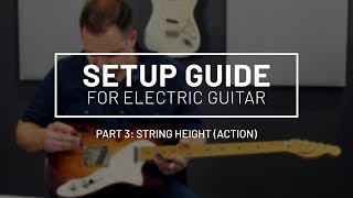 guitar setup guide part 3: how to set the string height (action) on your guitar