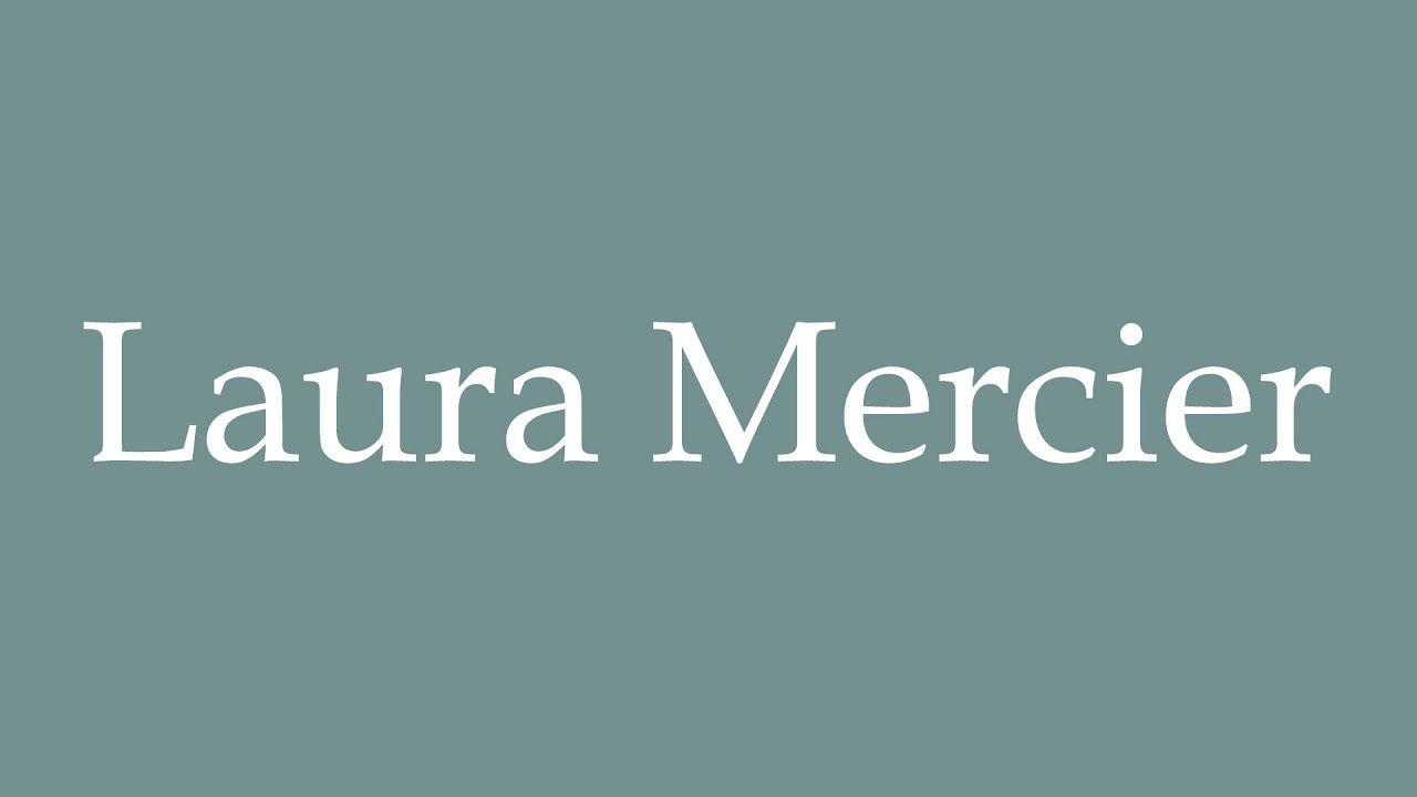 How to Pronounce ''Laura Mercier'' Correctly in French - YouTube