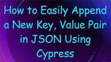 How to Easily Append a New Key, Value Pair in JSON Using Cypress