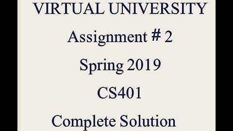 CS401|ASSIGNMENT 2|100% CORRECT SOLUATION|SPRING 2019