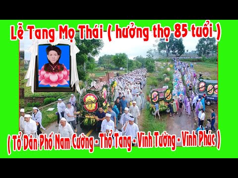 LỄ TANG MỌ THÁI ( TỔ DÂN PHỐ NAM CƯỜNG - THỔ TANG - VĨNH PHÚC ) HƯỞNG THỌ 85 TUỔI