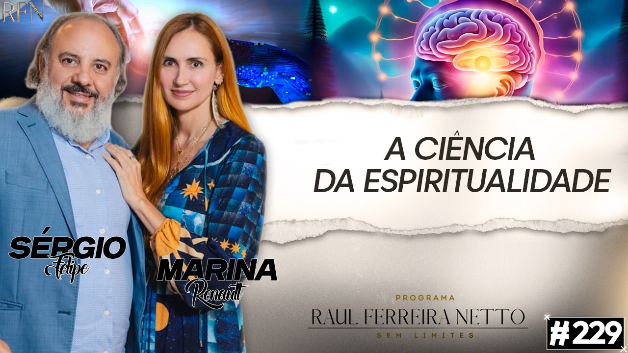 DR. SÉRGIO FELIPE E MARINA RENAULT - A CIÊNCIA DA ESPIRITUALIDADE - SEM LIMITES #229