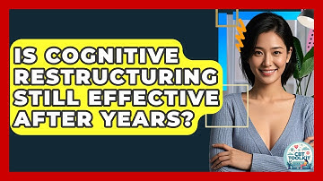 Is Cognitive Restructuring Still Effective After Years? - CBT Toolkit