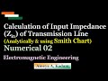 Numerical 02: Calculation of Input Impedance of Transmission Line analytically &amp; using Smith Chart