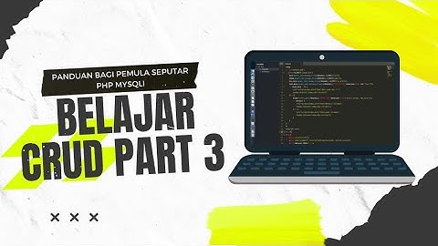 PART 3 BELAJAR CRUD PHP MYSQLI