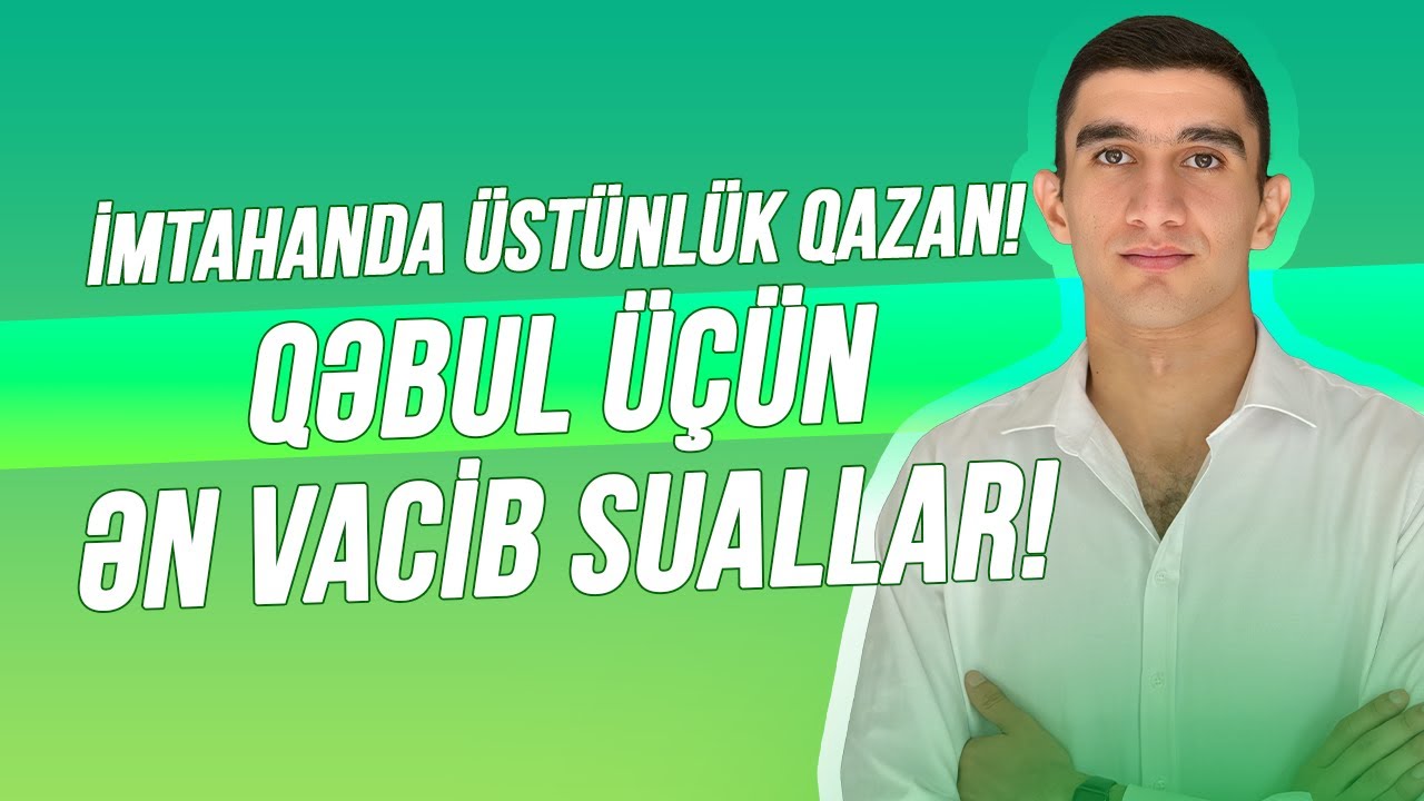 İmtahanda üstünlük qazan! Qəbul üçün ƏN vacib suallar!