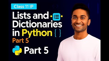 Chapter4 Working With Lists and Dictionaries(Part5) class11 complete with practical