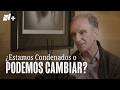 ¿Estamos Condenados o Podemos Cambiar?