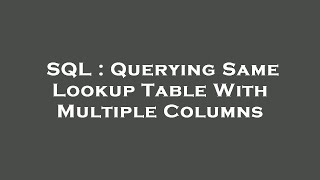 SQL : Querying Same Lookup Table With Multiple Columns