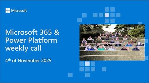 Microsoft 365 & Power Platform weekly call – 4th of November, 2025