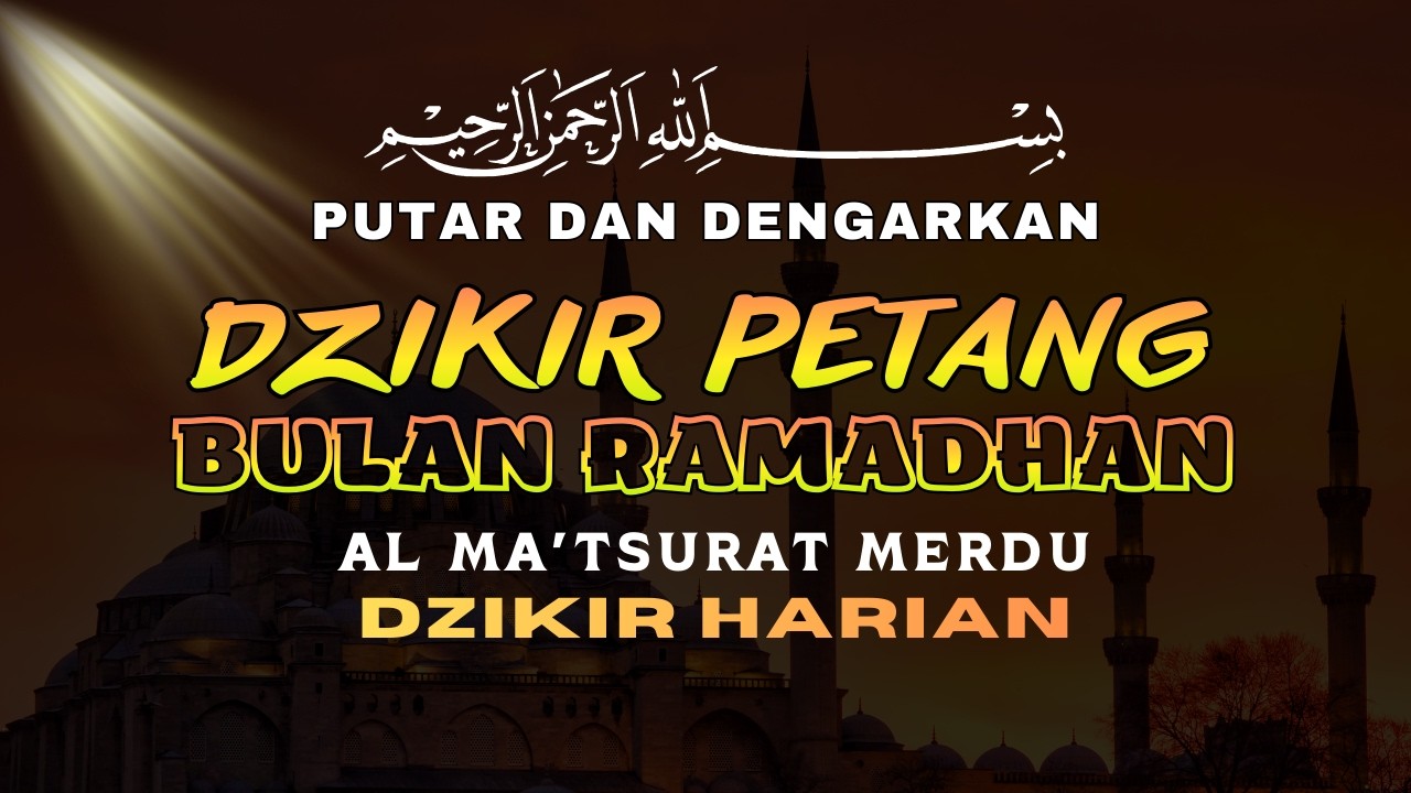 DZIKIR MUSTAJAB PENARIK REZEKI PENYEJUK HATI DAN PERLINDUNGAN DIRI AL MA'TSURAT