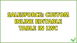 Salesforce: Custom Inline Editable Table in LWC Salesforce: Custom Inline Editable Table in LWC