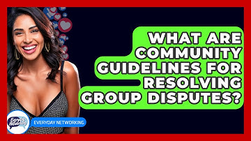What Are Community Guidelines For Resolving Group Disputes? - Everyday-Networking