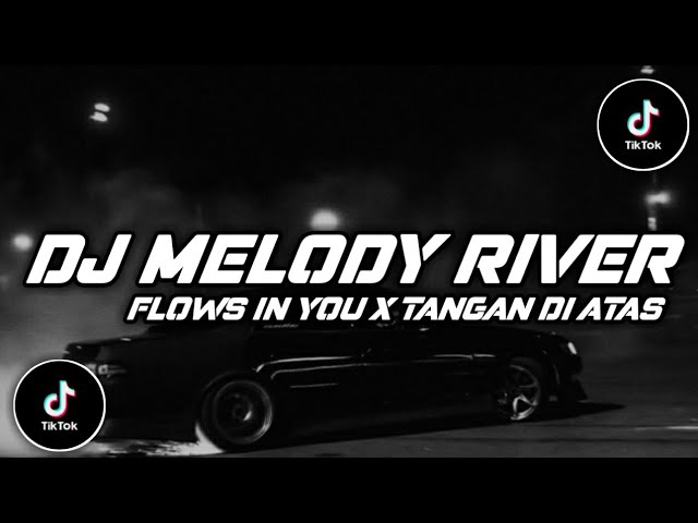 DJ MELODY RIVER FLOWS IN YOU X TANGAN DI ATAS TIKTOK VIRAL TERBARU 2023 MELODY RIVER FLOWS IN YOU class=