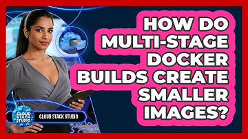 How Do Multi-stage Docker Builds Create Smaller Images? - Cloud Stack Studio