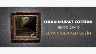 Okan Murat Öztürk – Suya Gider Allı Gelin (Official Audio Video)