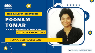 Poonam Tomar | 10x Academy | Success Story | B.E in Computer Science to Full-Stack Developer