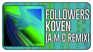 Koven - Followers (A.M.C Remix)