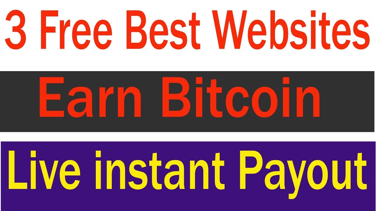 Earn Free !   Bitcoins 3 Free Best Websites Earn Bitcoin Instant - 