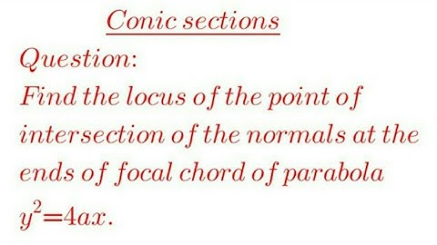 Find the locus of the point of intersection of the normal at the ends of focal chord of parabola..