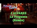J ALVAREZ ♠  La Pregunta (Remix) ♣ [Dj Nico Caro]