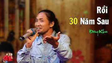 Rồi 30 Năm Sau | Đăng Khoa tóc dài con của Ngoại | Bolero Mái Lá - Hát Live