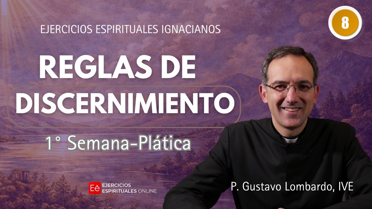 08 Plática: Reglas de discernimiento de 1ª sem. - P Gustavo Lombardo - Ejercicios Espirituales 2026