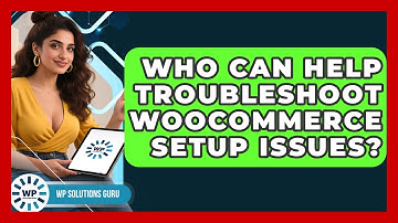 Who Can Help Troubleshoot WooCommerce Setup Issues? | WP Solutions Guru News