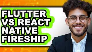 Flutter vs React Native Fireship - Which is Better