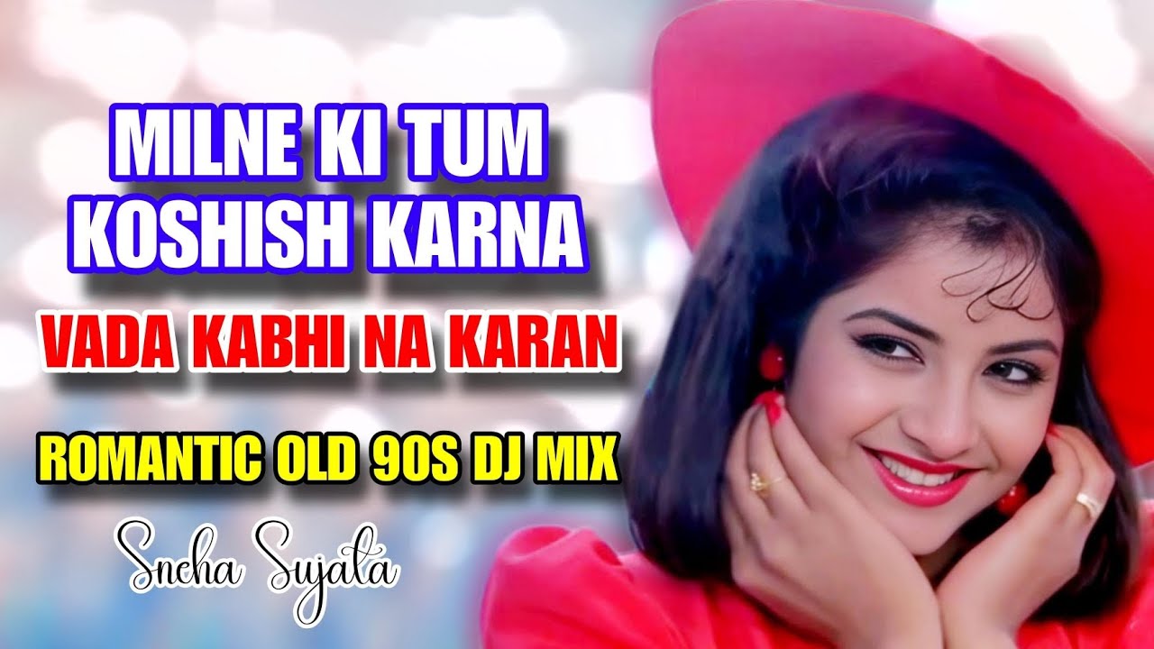 milne-ki-tum-koshish-karna-bada-kabhi-na-karna-romantic-old-90s-dj-mix