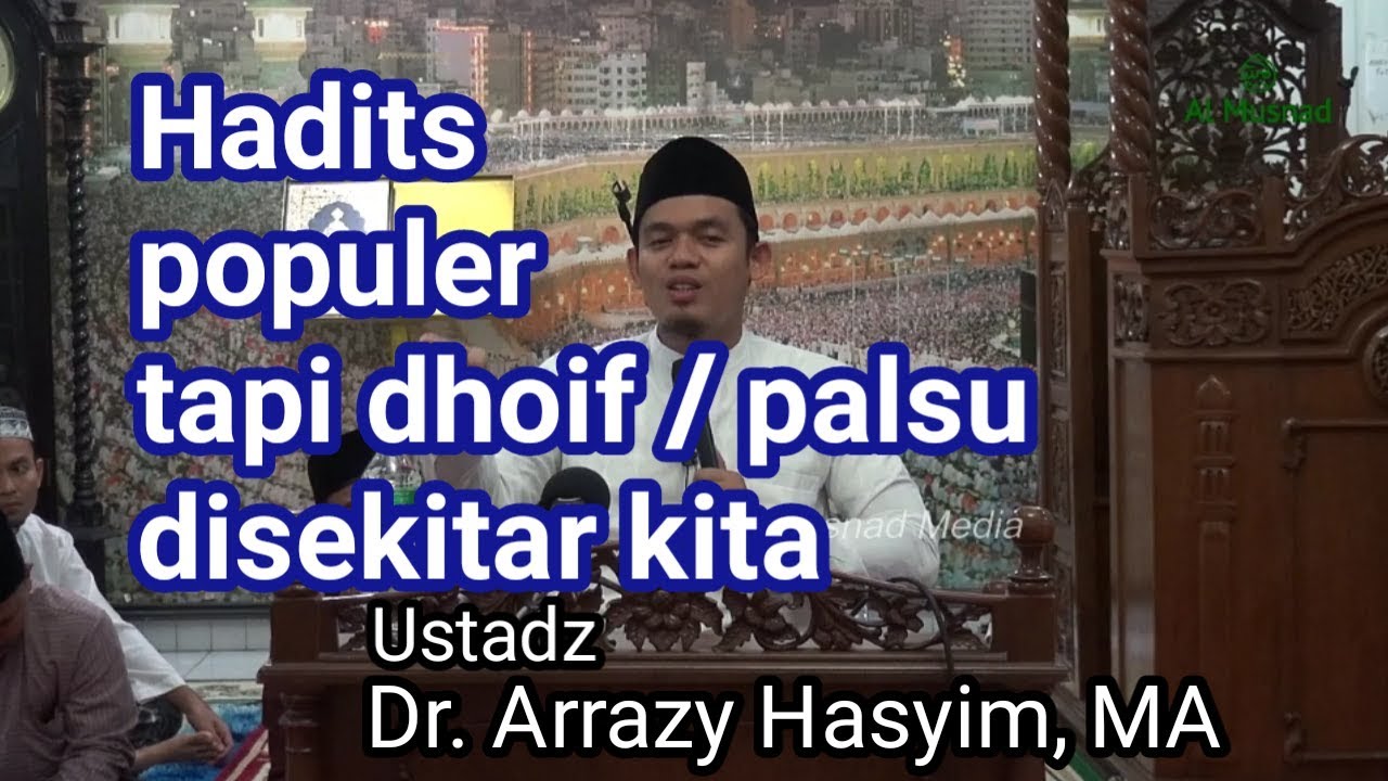 Hadits populer tapi dhoif / palsu disekitar kita - Ustadz Dr. Arrazy Hasyim, MA