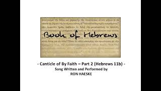 Canticle of By Faith - Part 2 (Hebrews 11b) by Ron Haeske