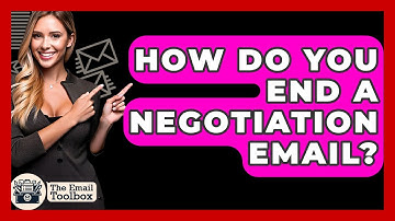 How Do You End A Negotiation Email? - TheEmailToolbox.com