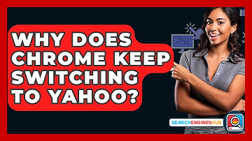 Why Does Chrome Keep Switching To Yahoo? - SearchEnginesHub.com