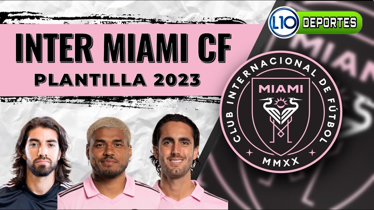 Inter Miami CF Plantilla Oficial 2023. Conoce todos los miembros