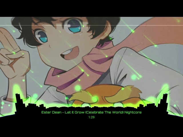 Ester Dean - Let It Grow (Celebrate The World) Nightcore