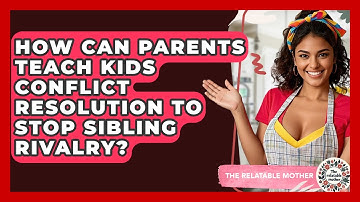 How Can Parents Teach Kids Conflict Resolution To Stop Sibling Rivalry? - The Relatable Mother