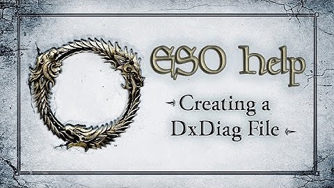 Creating a DxDiag File - The Elder Scrolls Online