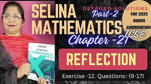 Chapter - 12 ( Reflection) Questions:-(9-17)  # class 10th# icse Selina math  2024-2025